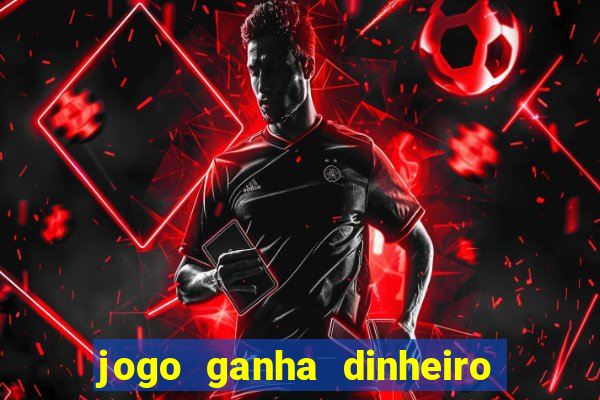 jogo ganha dinheiro de verdade pix